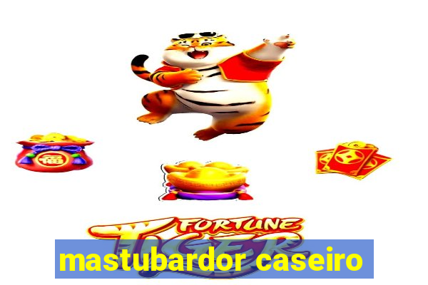 mastubardor caseiro